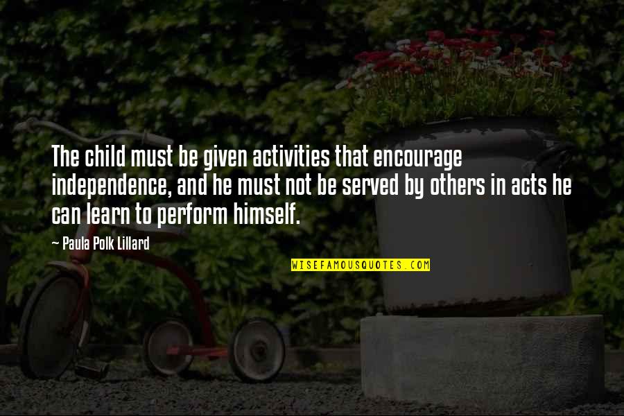 Loola Quotes By Paula Polk Lillard: The child must be given activities that encourage