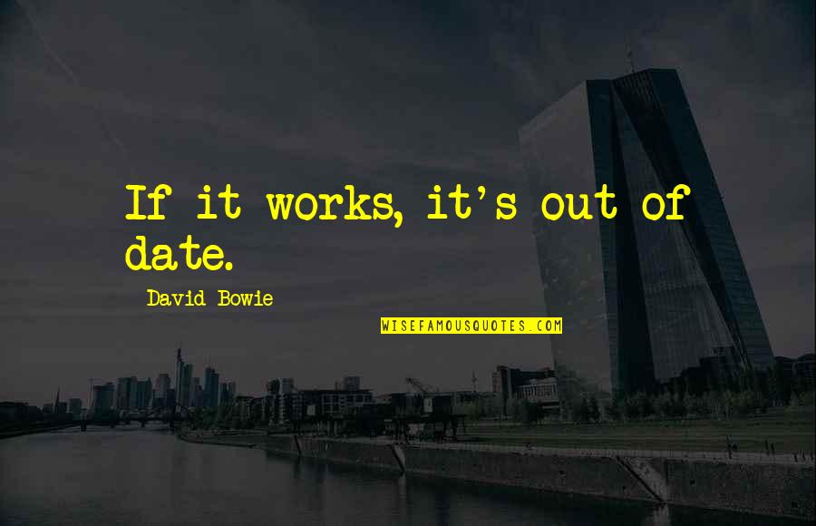 Loomans Matrijzen Quotes By David Bowie: If it works, it's out of date. Loomans Matrijzen Quotes By David Bowie: If it works, it's out of date.