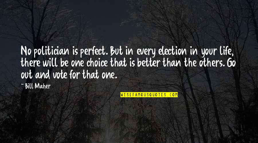 Looming Tower Important Quotes By Bill Maher: No politician is perfect. But in every election
