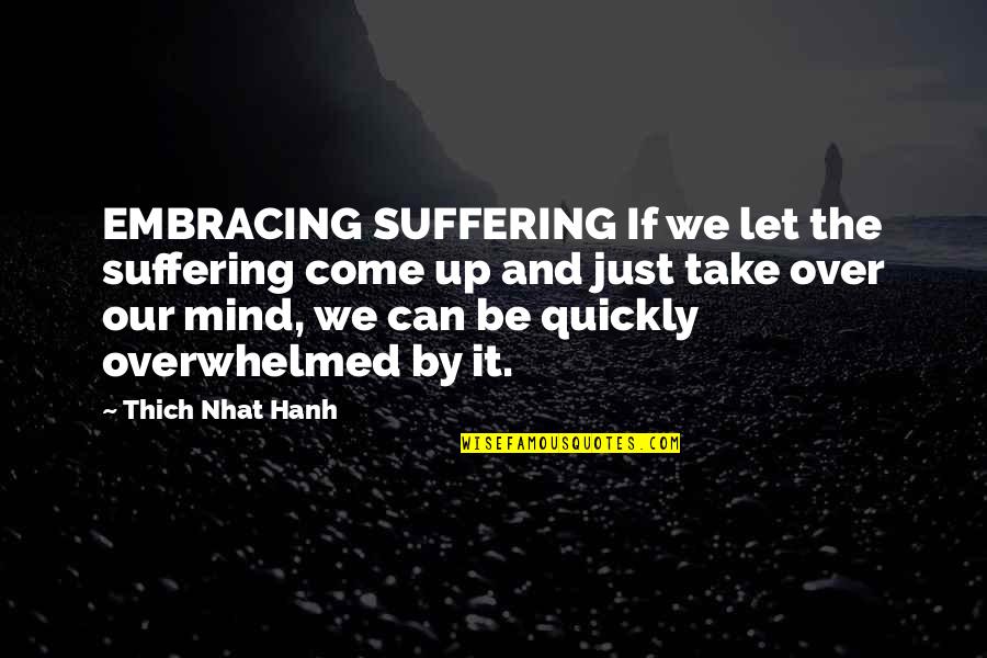 Looming Tower Important Quotes By Thich Nhat Hanh: EMBRACING SUFFERING If we let the suffering come