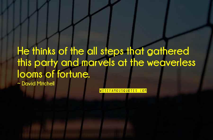 Looms Quotes By David Mitchell: He thinks of the all steps that gathered