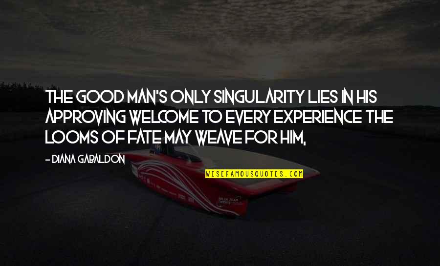 Looms Quotes By Diana Gabaldon: The good man's only singularity lies in his