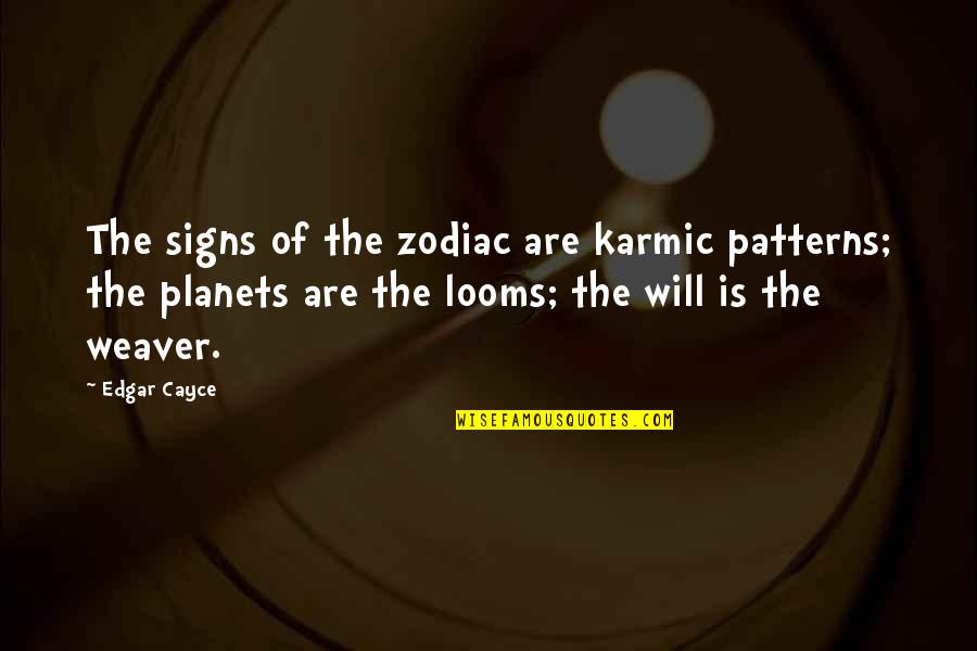 Looms Quotes By Edgar Cayce: The signs of the zodiac are karmic patterns;