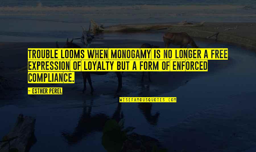 Looms Quotes By Esther Perel: Trouble looms when monogamy is no longer a