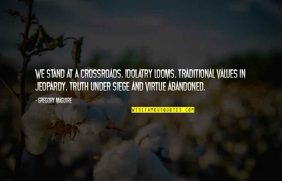 Looms Quotes By Gregory Maguire: We stand at a crossroads. Idolatry looms. Traditional