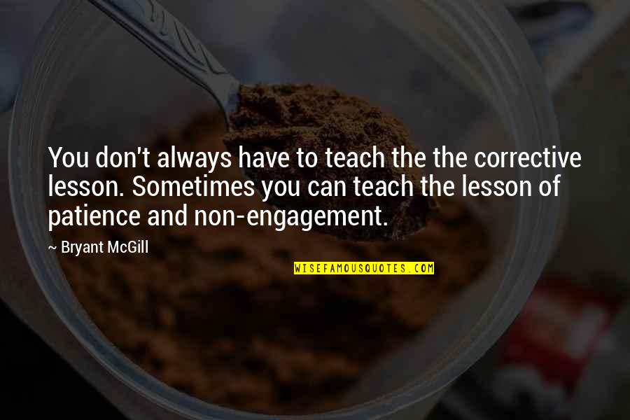 Loomsource Quotes By Bryant McGill: You don't always have to teach the the Loomsource Quotes By Bryant McGill: You don't always have to teach the the