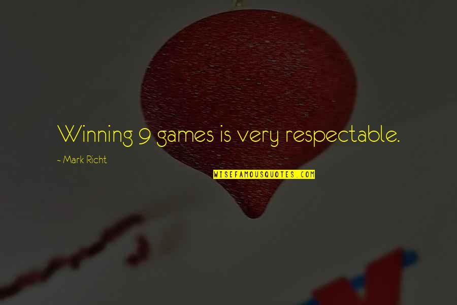 Looner Moon Quotes By Mark Richt: Winning 9 games is very respectable. Looner Moon Quotes By Mark Richt: Winning 9 games is very respectable.