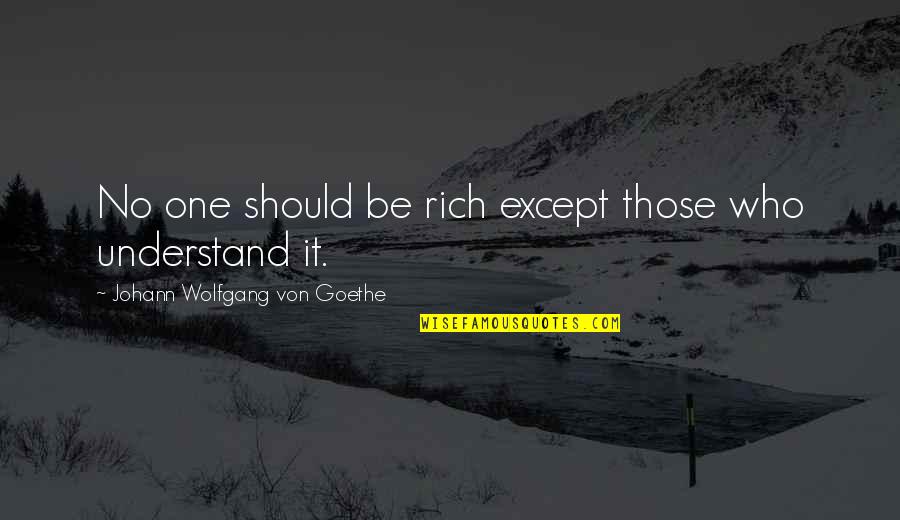 Looners Quotes By Johann Wolfgang Von Goethe: No one should be rich except those who