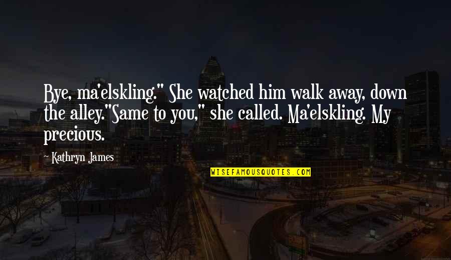 Looners Quotes By Kathryn James: Bye, ma'elskling." She watched him walk away, down