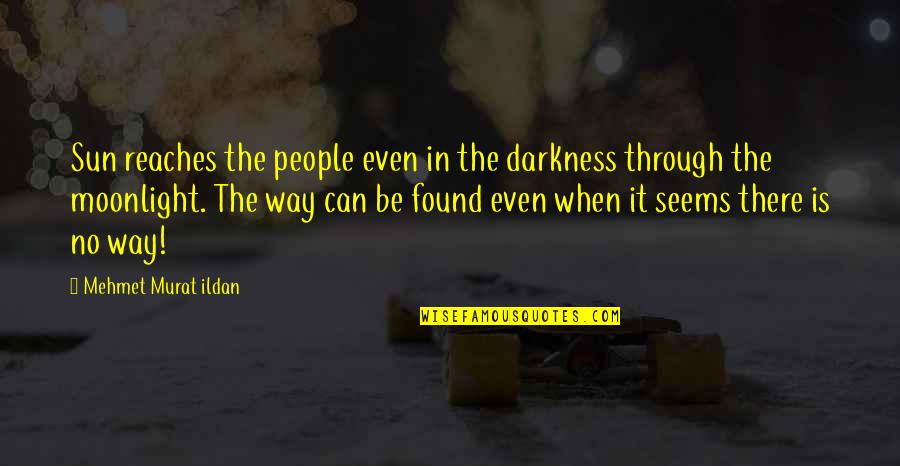 Looney Bins Trash Quotes By Mehmet Murat Ildan: Sun reaches the people even in the darkness