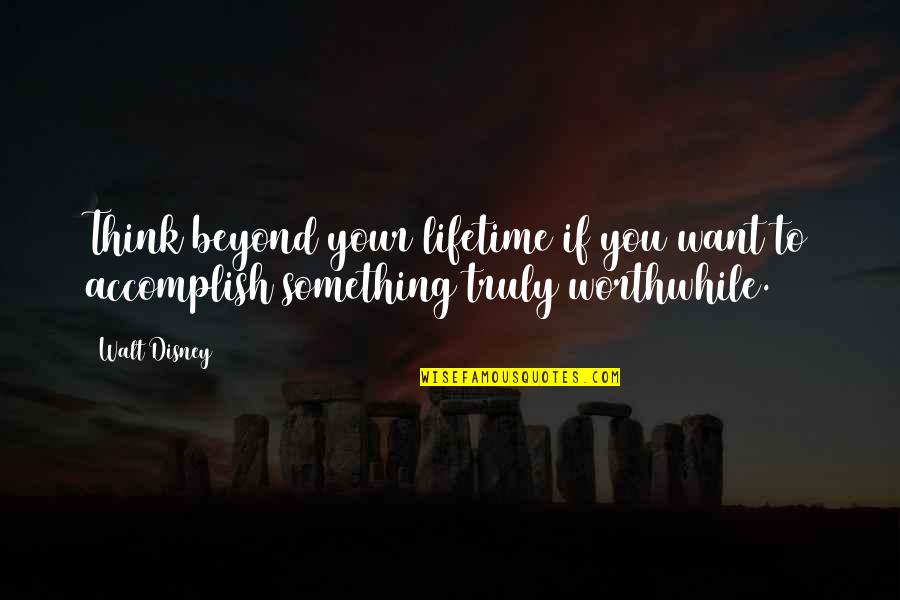 Looney Bins Trash Quotes By Walt Disney: Think beyond your lifetime if you want to