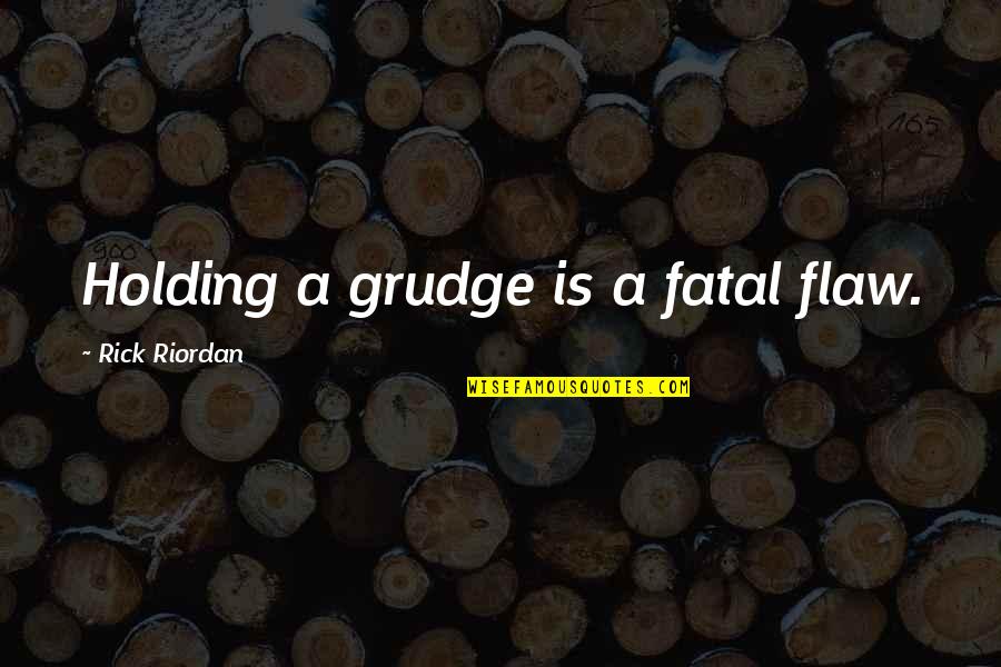 Looney Tune Quotes By Rick Riordan: Holding a grudge is a fatal flaw.