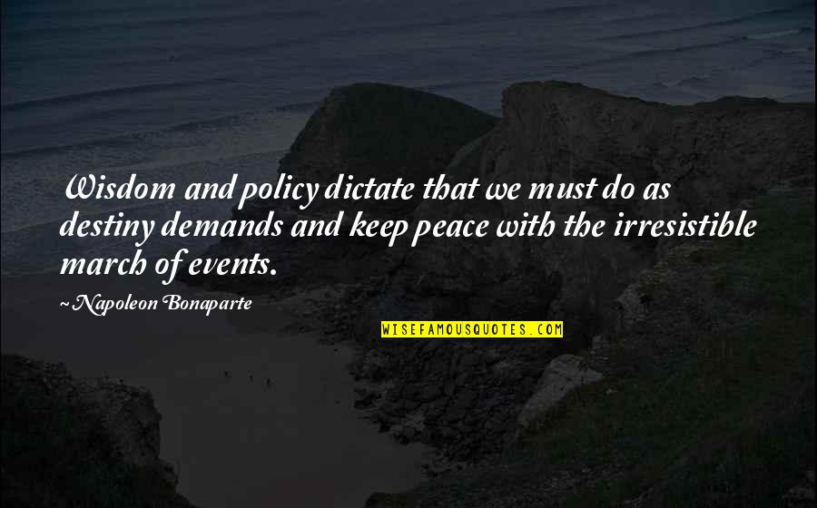 Looniness Quotes By Napoleon Bonaparte: Wisdom and policy dictate that we must do