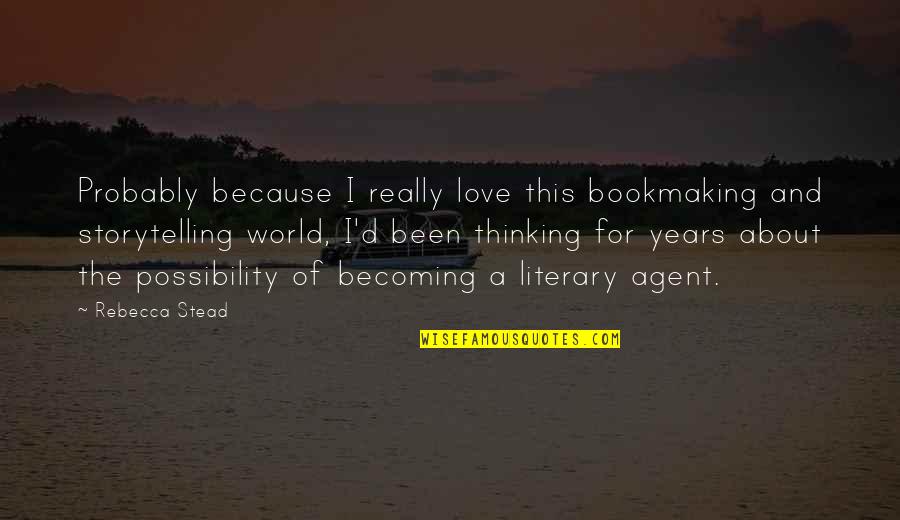 Looniness Quotes By Rebecca Stead: Probably because I really love this bookmaking and