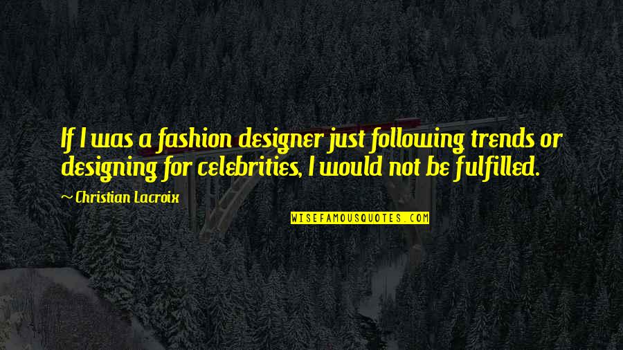 Loonshots Quotes By Christian Lacroix: If I was a fashion designer just following Loonshots Quotes By Christian Lacroix: If I was a fashion designer just following