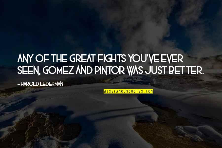 Loony Left Quotes By Harold Lederman: Any of the great fights you've ever seen,