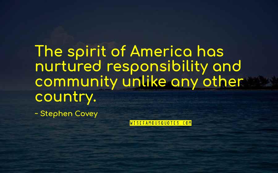 Loonytic Quotes By Stephen Covey: The spirit of America has nurtured responsibility and
