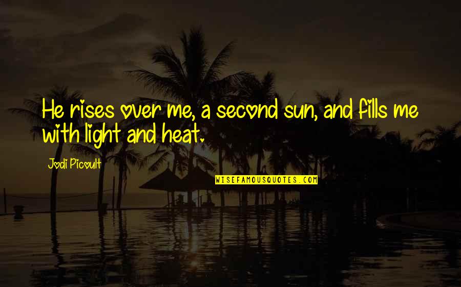 Loooong Chevron Quotes By Jodi Picoult: He rises over me, a second sun, and