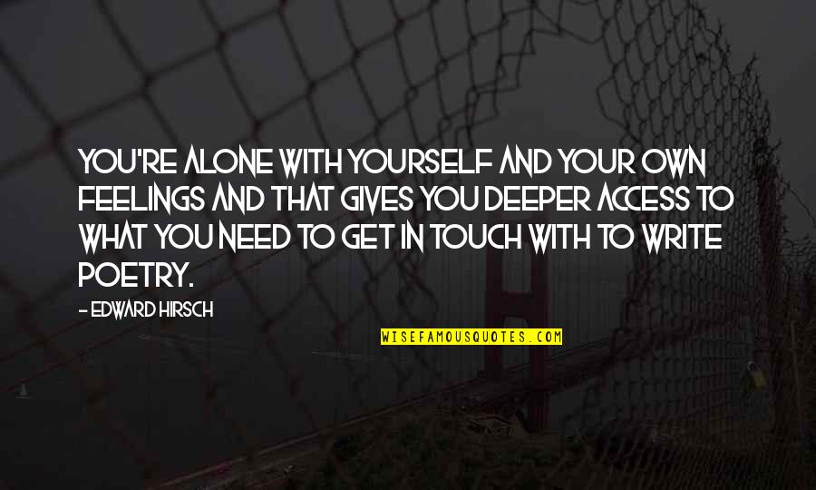 Looooo Quotes By Edward Hirsch: You're alone with yourself and your own feelings