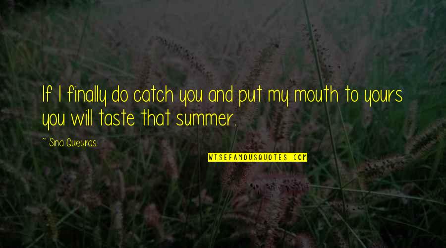 Looooo Quotes By Sina Queyras: If I finally do catch you and put