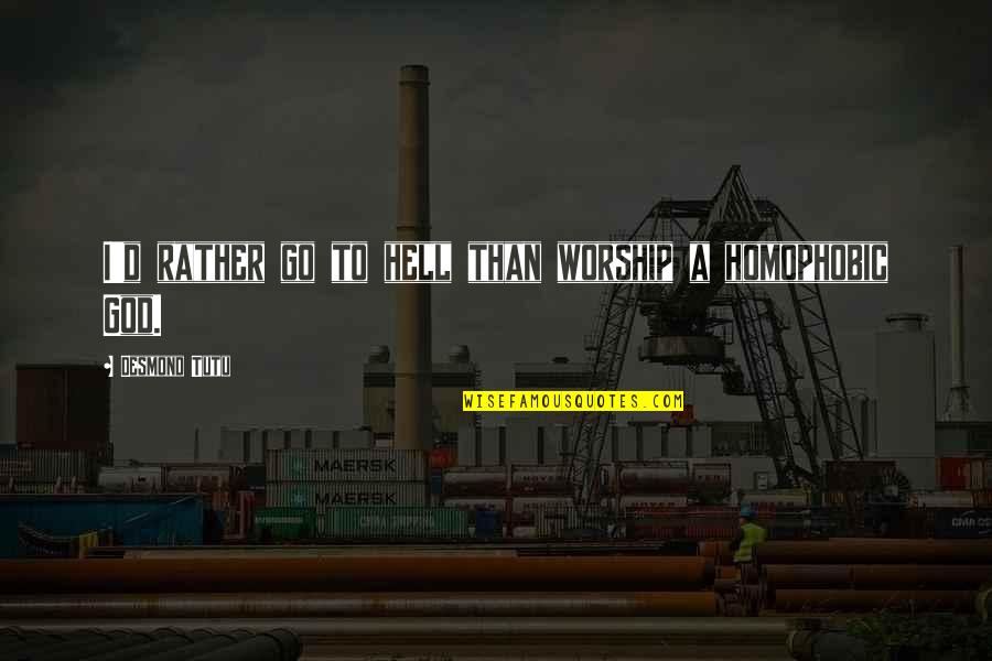 Loooooove Quotes By Desmond Tutu: I'd rather go to hell than worship a