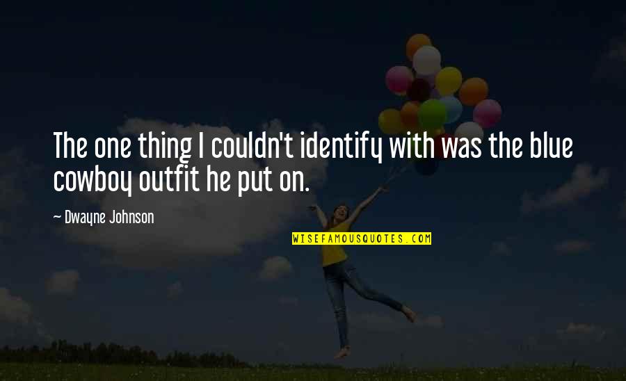 Loooove Song Quotes By Dwayne Johnson: The one thing I couldn't identify with was