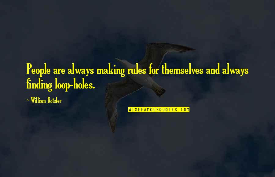 Loop Quotes By William Rotsler: People are always making rules for themselves and