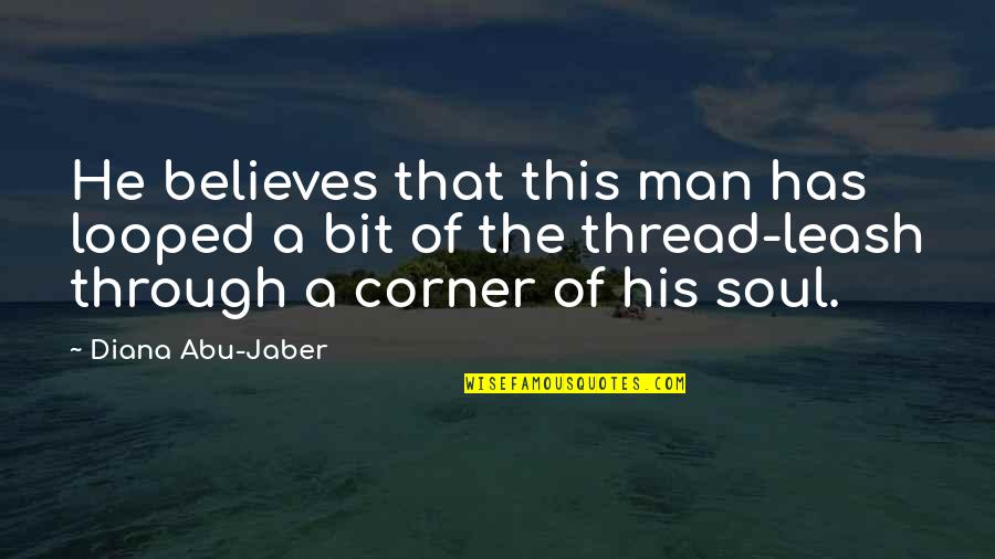 Looped Quotes By Diana Abu-Jaber: He believes that this man has looped a