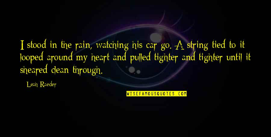 Looped Quotes By Leah Raeder: I stood in the rain, watching his car