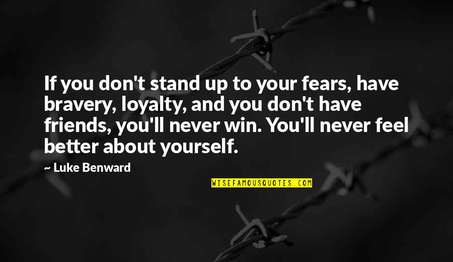 Looped Quotes By Luke Benward: If you don't stand up to your fears,