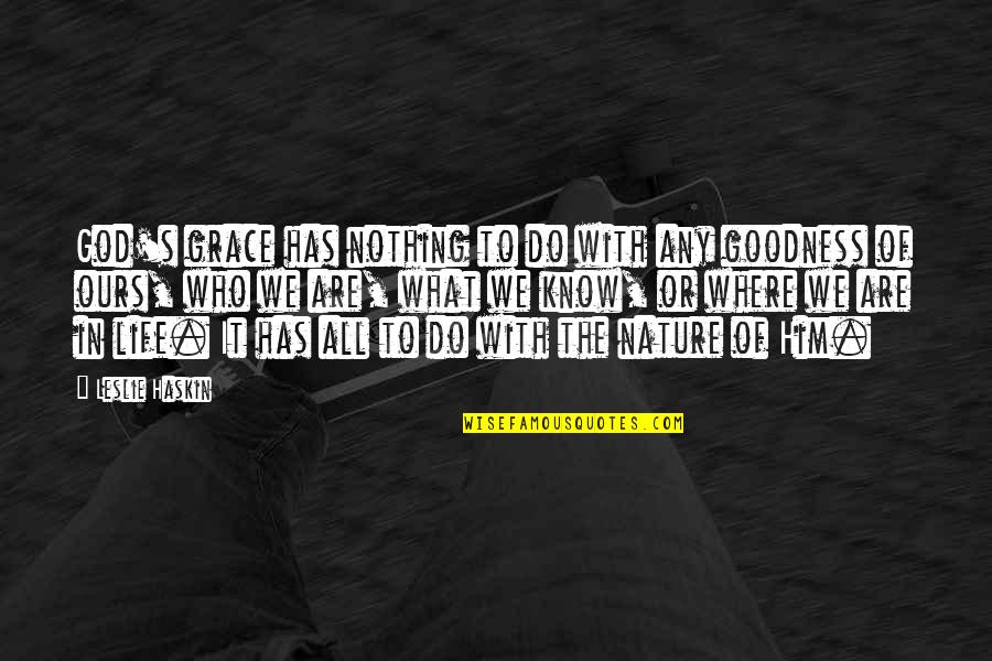 Looper Abe Quotes By Leslie Haskin: God's grace has nothing to do with any Looper Abe Quotes By Leslie Haskin: God's grace has nothing to do with any