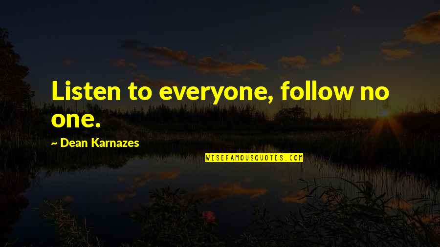 Loophole Quotes By Dean Karnazes: Listen to everyone, follow no one.
