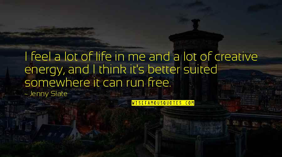 Looping In Java Quotes By Jenny Slate: I feel a lot of life in me Looping In Java Quotes By Jenny Slate: I feel a lot of life in me
