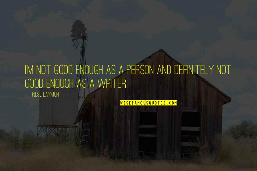 Looptt Quotes By Kiese Laymon: I'm not good enough as a person and