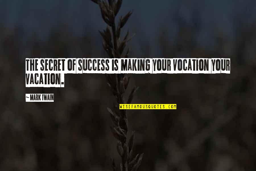 Loopy Yarn Quotes By Mark Twain: The secret of success is making your vocation