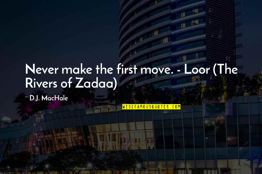 Loor Quotes By D.J. MacHale: Never make the first move. - Loor (The