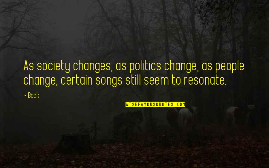 Looridash Quotes By Beck: As society changes, as politics change, as people Looridash Quotes By Beck: As society changes, as politics change, as people