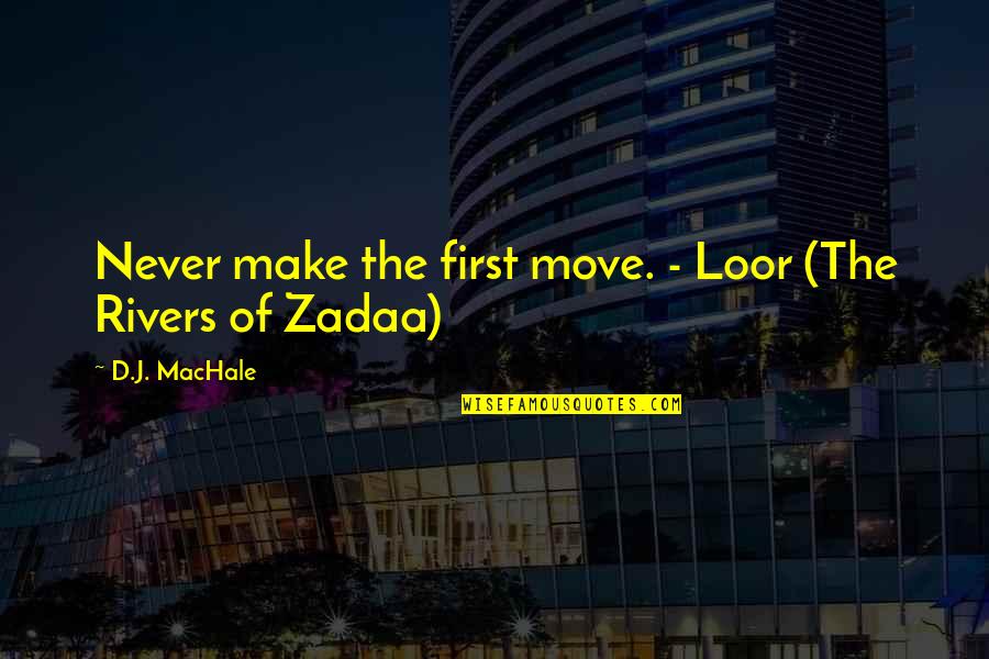 Loor's Quotes By D.J. MacHale: Never make the first move. - Loor (The Loor's Quotes By D.J. MacHale: Never make the first move. - Loor (The