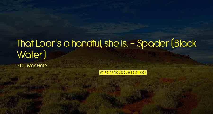 Loor's Quotes By D.J. MacHale: That Loor's a handful, she is. - Spader Loor's Quotes By D.J. MacHale: That Loor's a handful, she is. - Spader