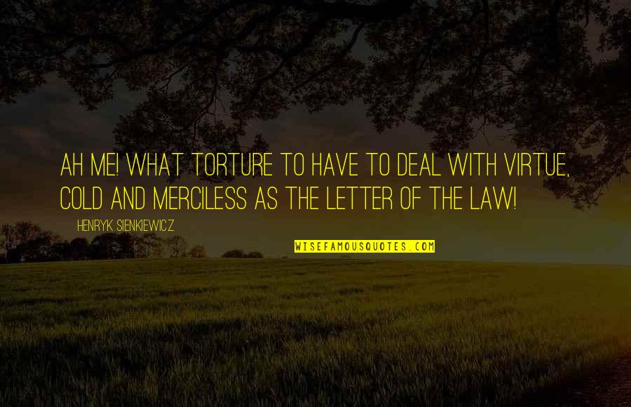 Looryan1 Quotes By Henryk Sienkiewicz: Ah me! what torture to have to deal
