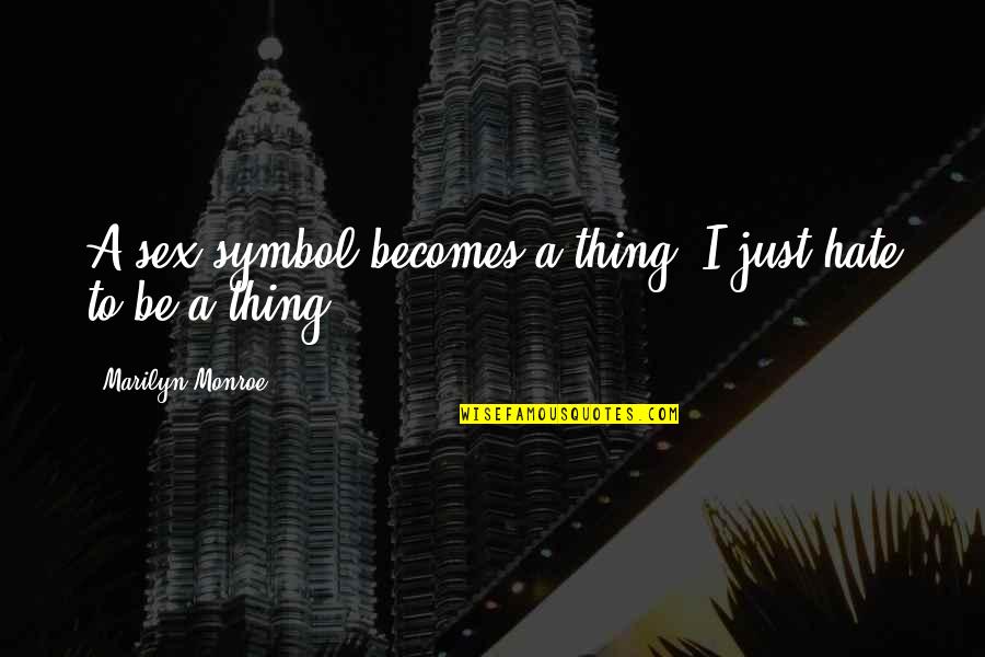 Looryan1 Quotes By Marilyn Monroe: A sex symbol becomes a thing. I just