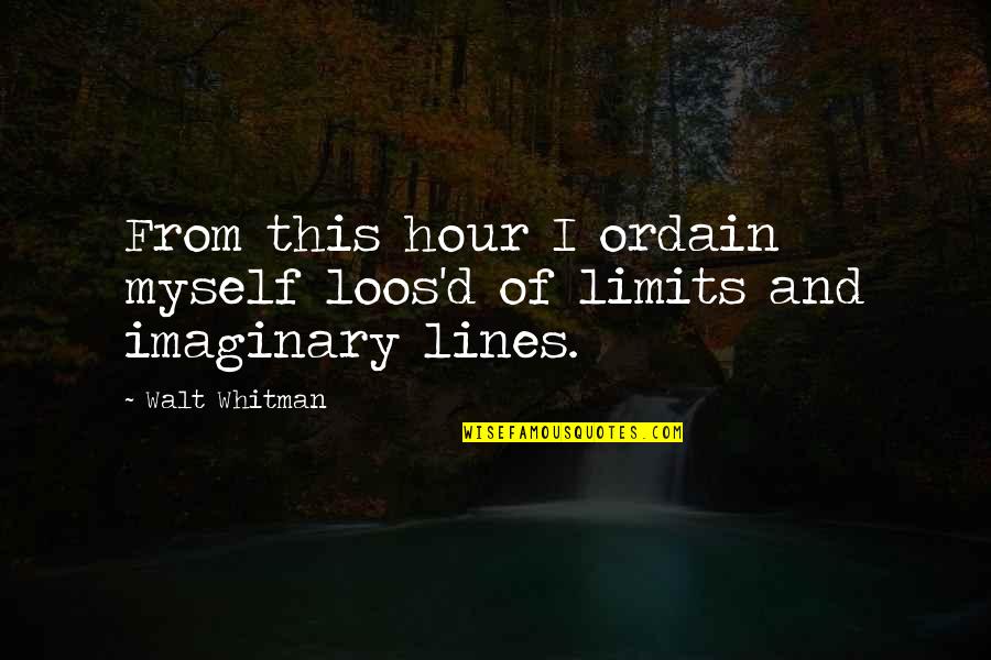 Loos'd Quotes By Walt Whitman: From this hour I ordain myself loos'd of