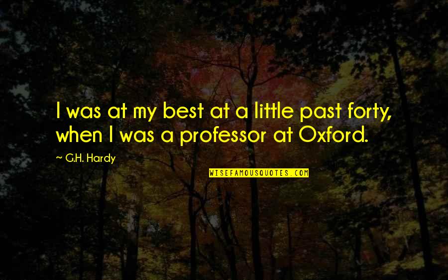 Loosdrechtse Quotes By G.H. Hardy: I was at my best at a little