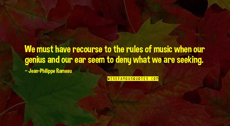 Loosdrechtse Quotes By Jean-Philippe Rameau: We must have recourse to the rules of