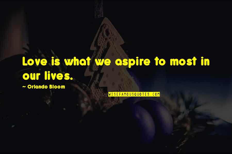 Loosdrechtse Quotes By Orlando Bloom: Love is what we aspire to most in
