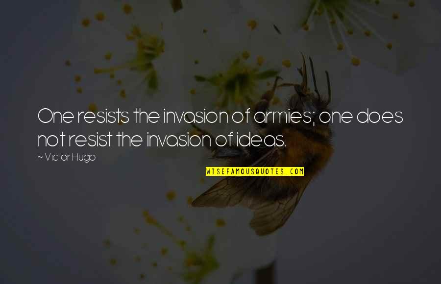 Loose And Lose Quotes By Victor Hugo: One resists the invasion of armies; one does
