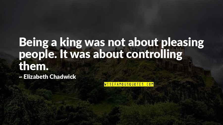 Loose Change Jar Quotes By Elizabeth Chadwick: Being a king was not about pleasing people.