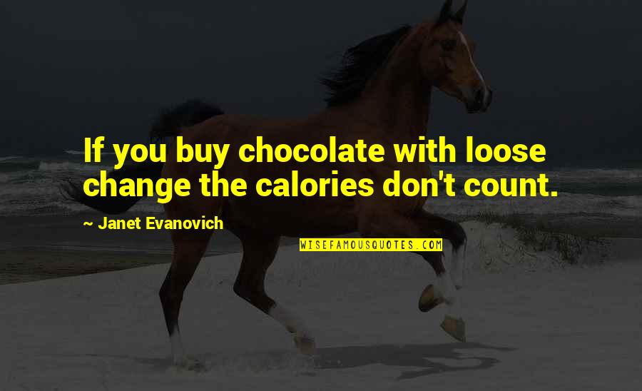 Loose Change Quotes By Janet Evanovich: If you buy chocolate with loose change the