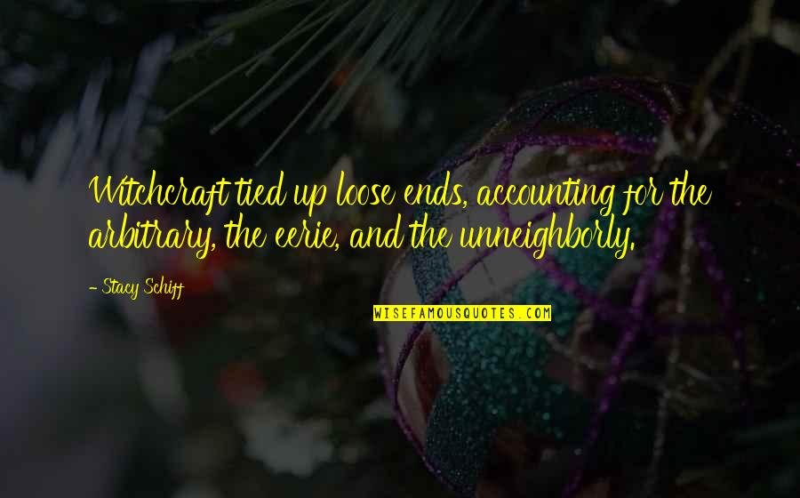 Loose Ends Quotes By Stacy Schiff: Witchcraft tied up loose ends, accounting for the Loose Ends Quotes By Stacy Schiff: Witchcraft tied up loose ends, accounting for the