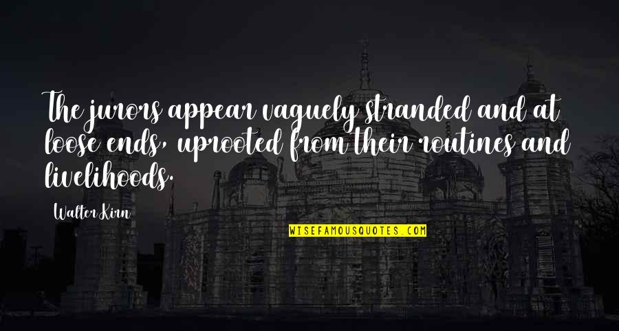 Loose Ends Quotes By Walter Kirn: The jurors appear vaguely stranded and at loose Loose Ends Quotes By Walter Kirn: The jurors appear vaguely stranded and at loose